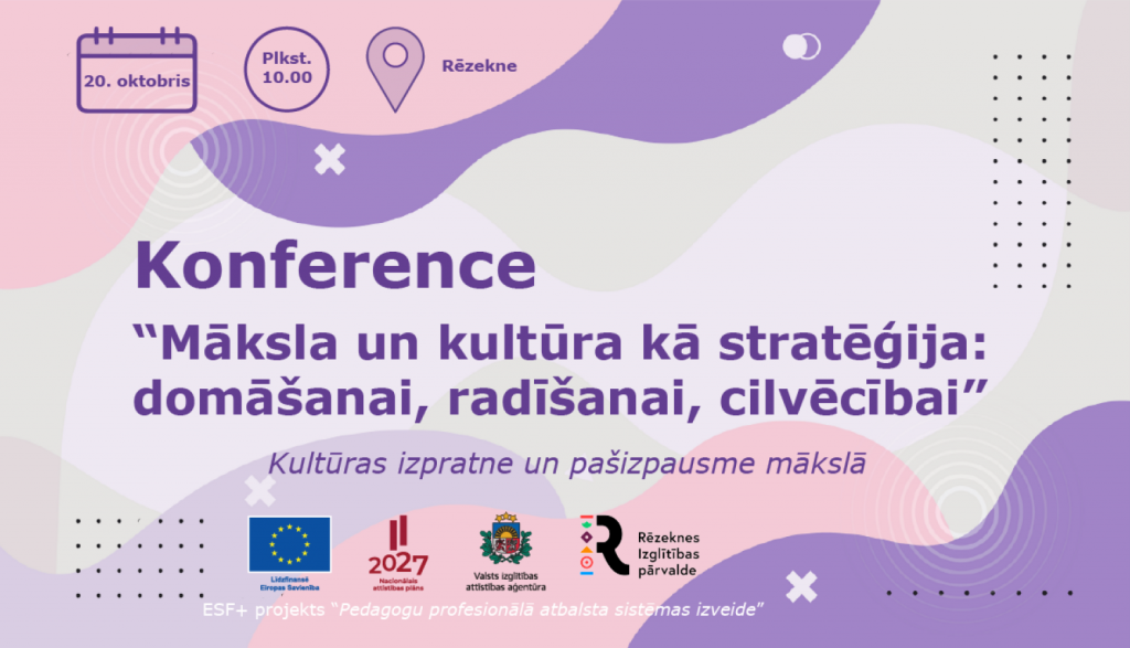 Konference “Māksla un kultūra kā stratēģija: domāšanai, radīšanai, cilvēcībai”