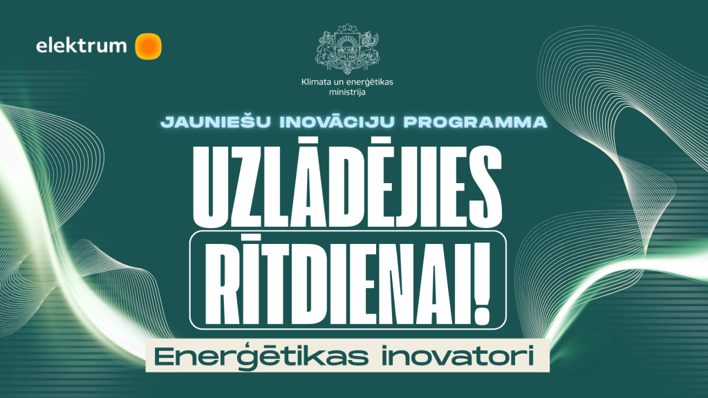 Sākusies pieteikšanās jauniešu inovāciju programmā “Uzlādējies rītdienai! Enerģētikas inovatori”!